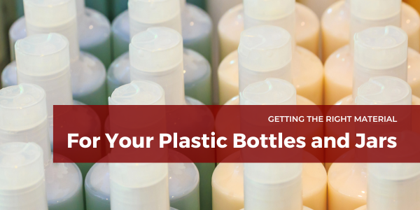 Choosing the Right Material for Your Plastic Bottles and Jars