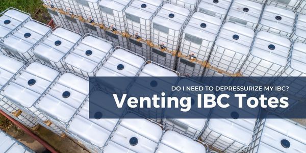 IBCs and Venting | Do I need to depressurize my IBC?