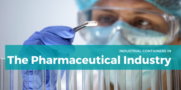 Industrial Containers in the Pharmaceutical Industry: The Lynchpin to Success